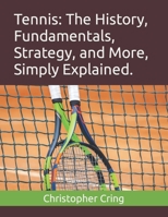 Tennis: The History, Fundamentals, Strategy, and More, Simply Explained. B09KNNPYNX Book Cover