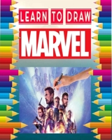 learn to Draw Marvel: how to draw your favorite Avengers Comics characters , including the super heroes : spider man , Iron Man , Black panther , ... Hulk , thor and more ! for kids and adults B08HTG8WKH Book Cover