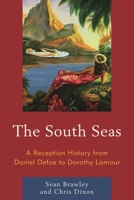 The South Seas: A Reception History from Daniel Defoe to Dorothy Lamour 1498515142 Book Cover