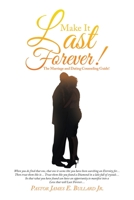 Make It Last Forever!: The Marriage and Dating Counseling Guide! 1669868575 Book Cover