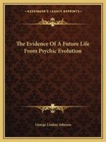 The Evidence Of A Future Life From Psychic Evolution 1425373267 Book Cover