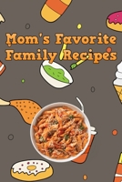 Mom's Favorite Family Recipes: Your Favorite Home Cooked Home Made Mom Meals Recipes Copies Directly From The Source To You! Easy to follow, simply, tasty and hearty meals. Like your mom used to make! 1655238728 Book Cover