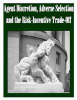 Agent Discretion, Adverse Selection and the Risk-Incentive Trade-Off 1502739534 Book Cover