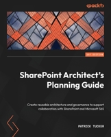 SharePoint Architect's Planning Guide: Create reusable architecture and governance to support collaboration with SharePoint and Microsoft 365 1803249366 Book Cover