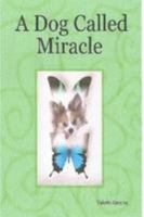 A Dog Called Miracle 0557584698 Book Cover