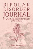 Bipolar Disorder Journal: 34 Questions For Better Insight (A Fill In Diary) 1542877709 Book Cover