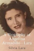 A Biography of Angelina Armadillo-Lara 1635520118 Book Cover