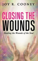 Closing the Wounds: Healing the Wounds of the Soul B093B4536Y Book Cover