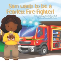 Sam wants to be a Fearless Fire-Fighter! 1917162111 Book Cover