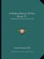 A Modern History Of New Haven V1: And Eastern New Haven County 1166490513 Book Cover