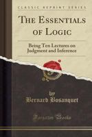 The Essentials of Logic, Being Ten Lectures on Judgment and Inference 1014999952 Book Cover