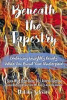 Beneath the Tapestry: Embracing Unsightly Beauty While You Await Your Masterpiece. 1400324440 Book Cover