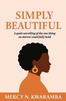 Simply Beautiful: A quiet unveiling of the one thing no mirror could fully hold 1917529260 Book Cover