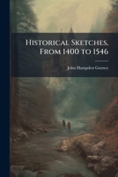 Historical Sketches, From 1400 to 1546 1147082073 Book Cover