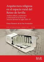 Arquitectura Religiosa En El Espacio Rural del Reino de Sevilla: An�lisis Edilicio, Constructivo Y Estructural En La Sierra de Aracena Durante Los Siglos XIII-XV 1407316729 Book Cover