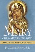 Mary: Virgin, Mother, and Queen: A Bible Study Guide for Catholics 1612787150 Book Cover