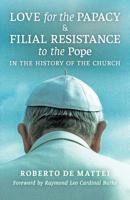 Love for the Papacy and Filial Resistance to the Pope in the History of the Church 1621384551 Book Cover