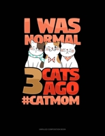 I Was Normal 3 Cats Ago #CatMom: Unruled Composition Book 169892478X Book Cover