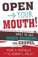 Open Your Mouth!  What to Say When Sharing the Gospel 1462126758 Book Cover