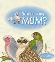 Where's My Mum?: A Lift The Flap Book About Australian Birds 064227679X Book Cover