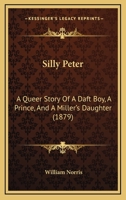 Silly Peter: A Queer Story of a Daft Boy, a Prince, and a Miller's Daughter 0469643412 Book Cover