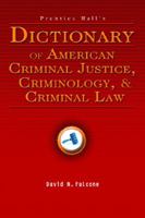 Prentice Hall's Dictionary of American Criminal Justice, Criminology, & Criminal Law 0131921320 Book Cover