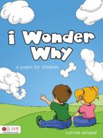 I Wonder Why: A Poem for Children 1604624876 Book Cover