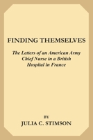 Finding Themselves, the Letters of an American Army Chief Nurse in a British Hospital in France 1331572614 Book Cover