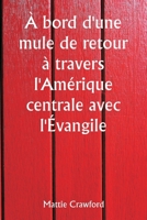 À bord d'une mule de retour à travers l'Amérique centrale avec l'Évangile (French Edition) 9358812222 Book Cover