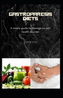 Gastroparesis Diet: A simple guide to manage an anti health disorder B08LJXRFCN Book Cover