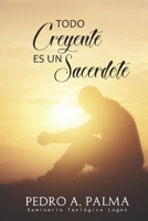 Todo Creyente es un Sacerdote B09ZSQ55NB Book Cover