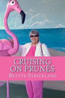 Cruising on Prunes: A Collection of Articles Inspired by a Collection of Inspirational Seniors 1544976488 Book Cover