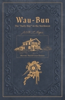 Wau-Bun: The "Early Day" in the Northwest: Historic Preservation Edition 166291007X Book Cover