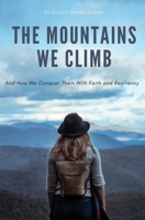 The Mountains We Climb: And How We Conquer Them With Faith and Resiliency 057823288X Book Cover