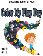 Color My Play Day : Coloring Book For Kids / Ages 3 - 5: Activity books for kids ages 3-5 B08BF2PDRH Book Cover