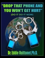 Drop That Phone and you Won't Get Hurt: "Do it...Do it Now!" B0C52DT3M4 Book Cover