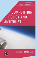 Advances in Airline Economics, Volume 1: Competition Policy and Antritrust (Advances in Airline Economics) 0444518436 Book Cover