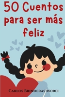 50 CUENTOS PARA SER MÁS FELIZ...: y para aprovechar más el tiempo y cultivar la felicidad. (CUENTOS PARA REFLEXIONAR) (Spanish Edition) B0CSSWVL5D Book Cover