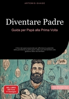Diventare Padre: Guida per Papà alla Prima Volta: Il libro del papà essenziale per affrontare la paternità dalla gravidanza ai primi giorni, dalla ... della vita familiare (Italian Edition) 338448522X Book Cover