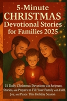 5 minutes Christmas Devotional stories for families 2025: 31 Daily Christmas Devotions with scripture, stories, and prayers to fill your family with faith , Joy , and peace This Holiday season B0FVSGQ6S7 Book Cover