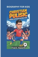CHRISTIAN PULISIC: Chasing the Dream on the World Stage- Biography For Kids B0DWXMCB9T Book Cover