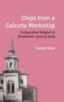 Chips from a Calcutta Workshop : Comparative Religion in Nineteenth Century India 1009643169 Book Cover
