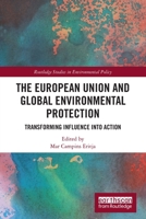 The European Union and Global Environmental Protection: Transforming Influence into Action 0367646668 Book Cover
