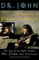 Under a Hoodoo Moon: The Life of the Night Tripper 0312105673 Book Cover