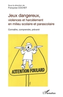 Jeux dangereux, violences et harcèlement en milieu scolaire et parascolaire: Connaître, comprendre, prévenir (French Edition) 2343067422 Book Cover
