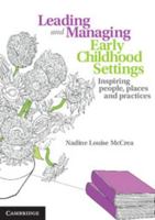 Leading and Managing Early Childhood Settings: Inspiring People, Places and Practices 1107669189 Book Cover