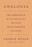 Analogia: The Emergence of Technology Beyond Programmable Control 0374104867 Book Cover