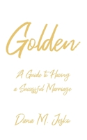 Golden: A Guide to Having a Successful Marriage B0GZ947N15 Book Cover