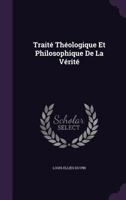Traité Théologique Et Philosophique De La Vérité 1357821123 Book Cover