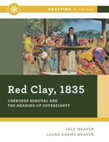Red Clay, 1835: Cherokee Removal and the Meaning of Sovereignty 0393640914 Book Cover